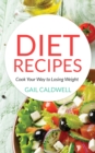 Image for Diet Recipes: Cook Your Way to Losing Weight