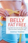 Image for Belly Fat Free : Lose Belly Fat with the Blood Type Diet and Other Dieting Recipes