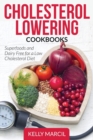 Image for Cholesterol Lowering Cookbooks : Superfoods and Dairy Free for a Low Cholesterol Diet