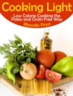 Image for Cooking Light: Low Calorie Cooking the Paleo and Grain Free Way