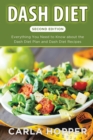 Image for Dash Diet [Second Edition] : Everything You Need to Know about the Dash Diet Plan and Dash Diet Recipes