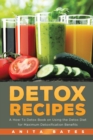 Image for Detox Recipes : A How-To Detox Book on Using the Detox Diet for Maximum Detoxification Benefits