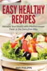 Image for Easy Healthy Recipes : Increase Your Health with Mediterranean Food, or the Dairy Free Way