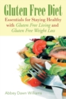 Image for Gluten Free Diet : Essentials for Staying Healthy with Gluten Free Living and Gluten Free Weight Loss