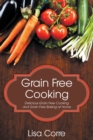 Image for Grain Free Cooking : Delicious Grain Free Cooking and Grain Free Baking at Home