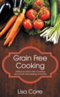 Image for Grain Free Cooking: Delicious Grain Free Cooking and Grain Free Baking at Home