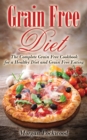 Image for Grain Free Diet: The Complete Grain Free Cookbook for a Healthy Diet and Grain Free Eating