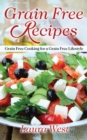 Image for Grain Free Recipes: Grain Free Cooking for a Grain Free Lifestyle