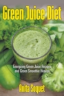 Image for Green Juice Diet : Energizing Green Juice Recipes and Green Smoothie Heaven