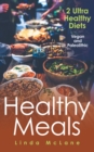 Image for Healthy Meals: 2 Ultra Healthy Diets: Vegan and Paleolithic