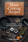 Image for Home Cooking Recipes : Sustainable Home Cooking with Paleo and Vegan Recipes
