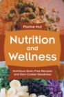 Image for Nutrition and Wellness : Nutritious Grain Free Recipes and Slow Cooker Goodness