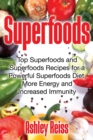 Image for Superfoods : Top Superfoods and Superfoods Recipes for a Powerful Superfoods Diet, More Energy and Increased Immunity