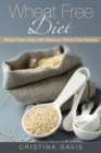 Image for Wheat Free Diet : Wheat Free Living with Delicious Wheat Free Recipes