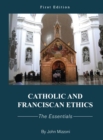 Image for Catholic and Franciscan Ethics : The Essentials