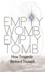 Image for Empty Womb, Empty Tomb: How Tragedy Birthed Triumph