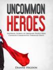 Image for Uncommon Heroes: Inspiring Stories of Ordinary People Who Changed Communities Through Unity