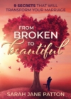 Image for From Broken to Beautiful : 9 Secrets That Will Transform Your Marriage