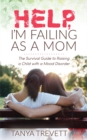 Image for Help, I’m Failing as a Mom : The Survival Guide to Raising a Child with a Mood Disorder