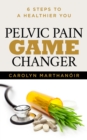Image for Pelvic Pain Game Changer : 6 Steps to a Healthier You