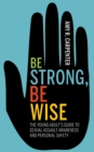 Image for Be Strong, Be Wise : The Young Adult’s Guide to Sexual Assault Awareness and Personal Safety
