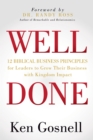 Image for WELL DONE : 12 Biblical Business Principles for Leaders to Grow Their Business with Kingdom Impact