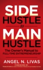 Image for Side Hustle to Main Hustle: The Owner&#39;s Manual to Full-Time Entrepreneurship
