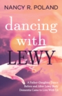 Image for Dancing with Lewy : A Father - Daughter Dance, before and after Lewy Body Dementia Came to Live with Us