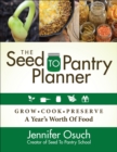 Image for The Seed to Pantry Planner: Grow, Cook, &amp; Preserve A Year&#39;s Worth of Food