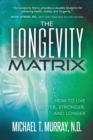 Image for The longevity matrix  : how to live better, stronger, and longer