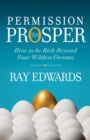Image for Permission to Prosper : How to be Rich Beyond Your Wildest Dreams