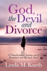 Image for God, The Devil and Divorce: A Transformative Journey Out of Emotional and Spiritual Abuse