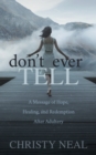 Image for Don’t Ever Tell : A Message of Hope, Healing, and Redemption After Adultery