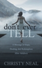 Image for Don&#39;t Ever Tell: A Message of Hope, Healing, and Redemption After Adultery