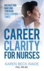 Image for Career Clarity for Nurses : Navigating Nursing Through Challenging Times