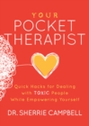 Image for Your Pocket Therapist : Quick Hacks for Dealing with Toxic People While Empowering Yourself