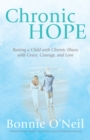 Image for Chronic Hope : Raising a Child with Chronic Illness with Grace, Courage, and Love