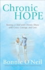 Image for Chronic Hope: Raising a Child With Chronic Illness With Grace, Courage, and Love