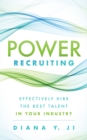 Image for Power Recruiting : Effectively Hire the Best Talent in Your Industry