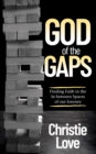 Image for God of the Gaps: Finding Faith in the In-Between Spaces of Our Journey