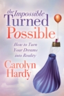 Image for Impossible Turned Possible: How to Turn Your Dreams Into Reality