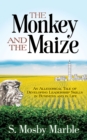 Image for The Monkey and the Maize : An Allegorical Tale of Developing Leadership Skills in Business and in Life