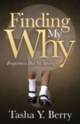 Image for Finding My Why : Forgiveness But No Apology