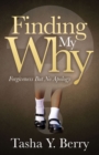 Image for Finding My Why: Forgiveness But No Apology