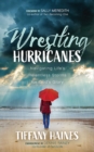 Image for Wrestling Hurricanes: Navigating Life&#39;s Relentless Storms for God&#39;s Glory