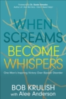 Image for When Screams Become Whispers: One Man&#39;s Inspiring Victory Over Bipolar Disorder