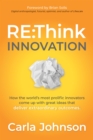 Image for RE:Think Innovation: How the World&#39;s Most Prolific Innovators Come Up With Great Ideas That Deliver Extraordinary Outcomes