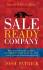 Image for The sale ready company  : what it takes to create a business someone would want to own, even if you have no intention of selling