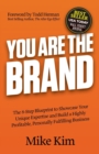 Image for You are the brand  : the 8-step blueprint to showcase your unique expertise and build a highly profitable, personally fulfilling business