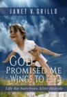 Image for God Promised Me Wings to Fly: Life for Survivors After Suicide